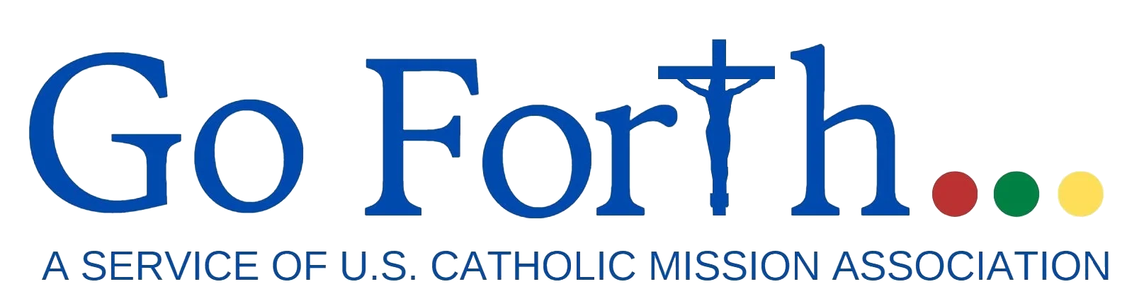 Go Forth A Service of U.S. Catholic Mission Association Go Forth A Service of U.S. Catholic Mission Association