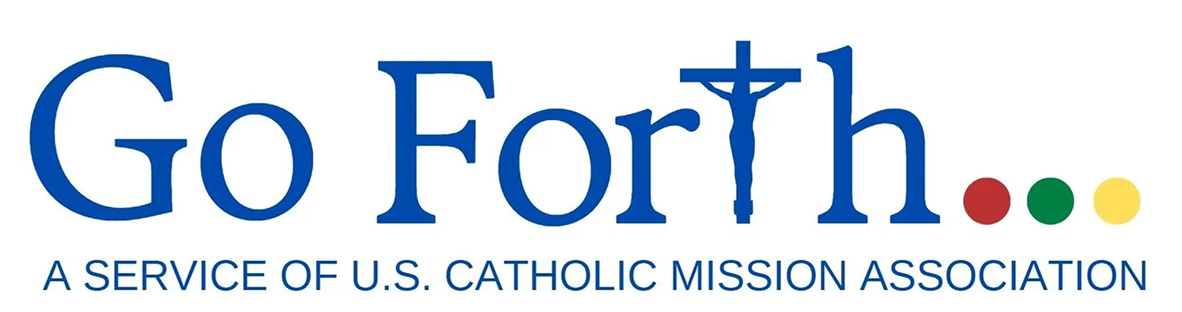Go Forth A Service of U.S. Catholic Mission Association Go Forth A Service of U.S. Catholic Mission Association